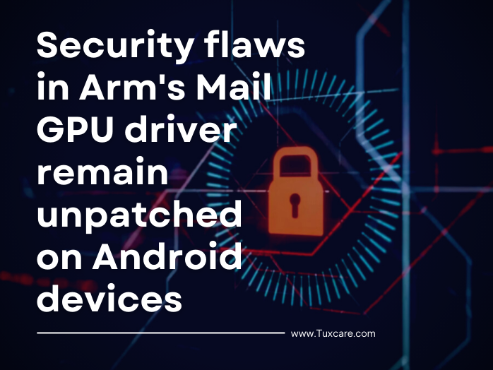 Arm’s Mali GPU driver flaws remain unpatched on Android devices