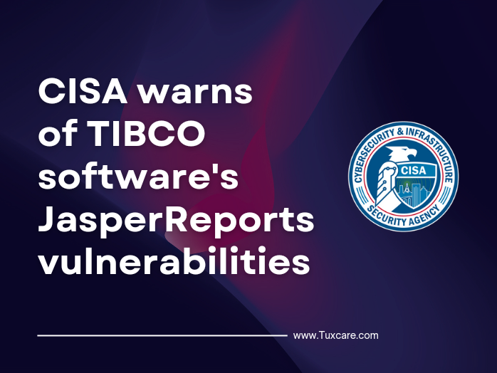 Le CISA met en garde contre les vulnérabilités du logiciel JasperReports de TIBCO 