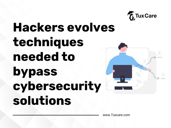 Hackers evolves techniques needed to bypass cybersecurity solutions