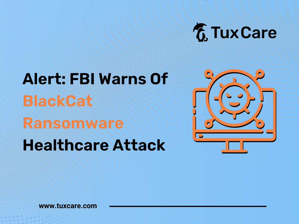 Alert: FBI Warns Of BlackCat Ransomware Healthcare Attack