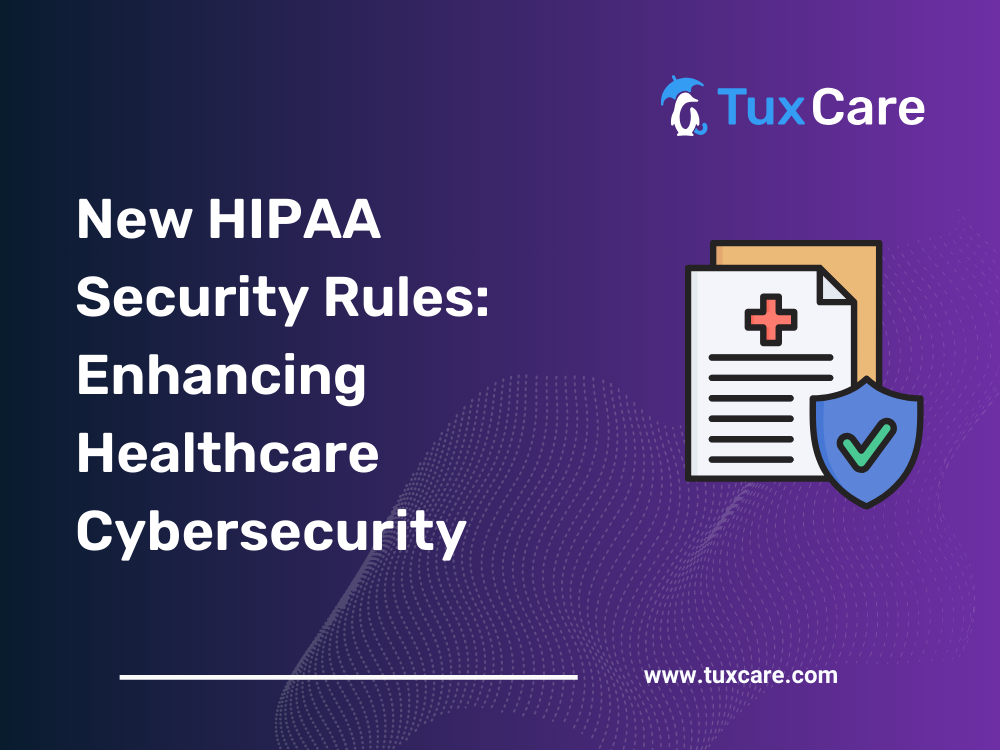 New HIPAA Security Rules: Enhancing Healthcare Cybersecurity